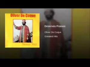 Oliver De Coque - Deserves Praises